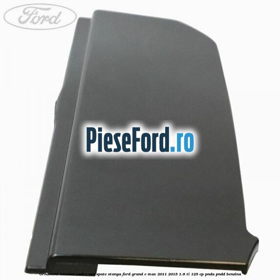 Ornament interior cadru usa spate stanga Ford Grand C-Max 2011-2015 1.6 Ti 125 cp PNDA, PNDD benzina