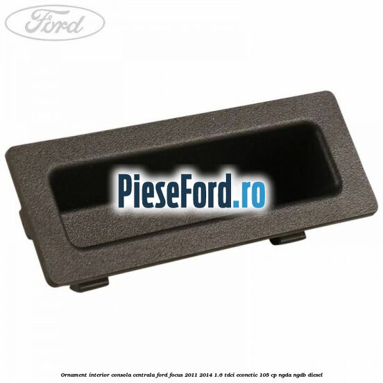 Ornament interior consola centrala Ford Focus 2011-2014 1.6 TDCi ECOnetic 105 cp NGDA, NGDB diesel