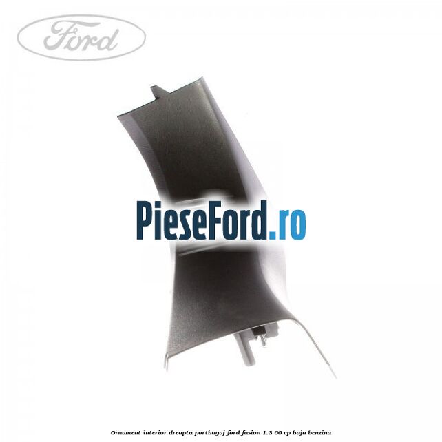 Ornament interior dreapta portbagaj Ford Fusion 1.3 60 cp BAJA benzina