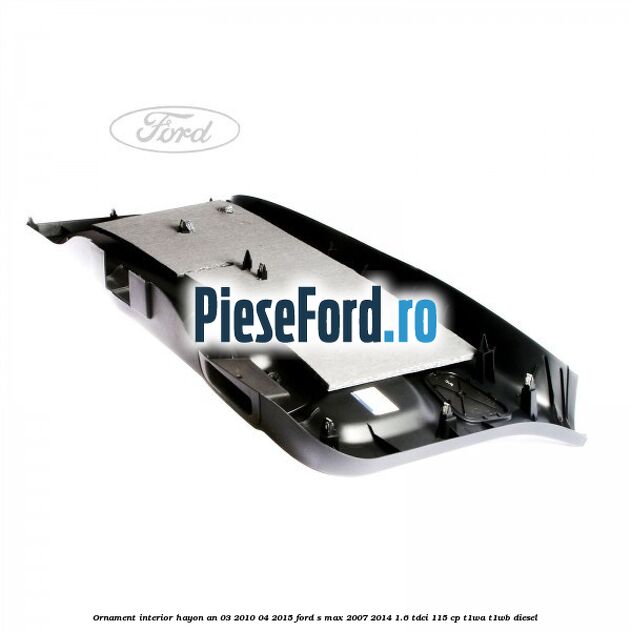 Ornament interior hayon an 03/2010-04/2015 Ford S-Max 2007-2014 1.6 TDCi 115 cp T1WA, T1WB diesel