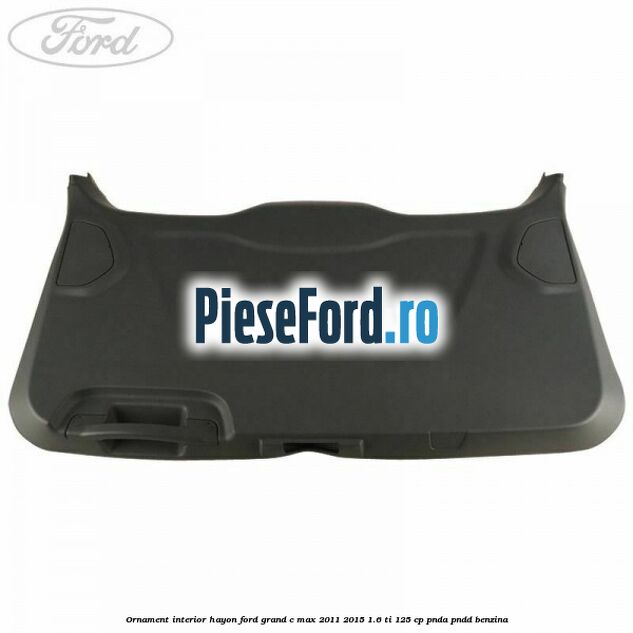 Ornament interior hayon Ford Grand C-Max 2011-2015 1.6 Ti 125 cp PNDA, PNDD benzina