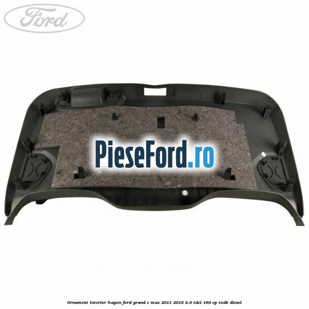 Ornament interior hayon Ford Grand C-Max 2011-2015 2.0 TDCi 163 cp TXDB diesel