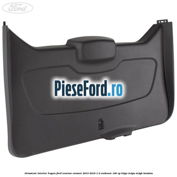 Ornament interior hayon Ford Tourneo Connect 2013-2018 1.0 EcoBoost 100 cp B3GA, M2GA, M2GB benzina