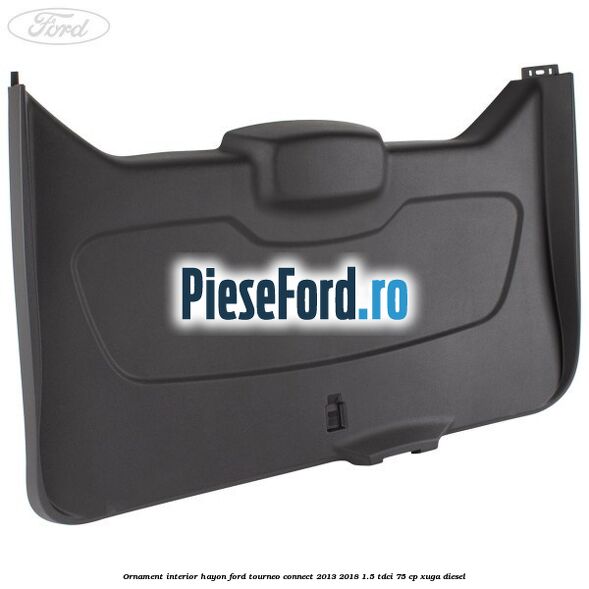 Ornament interior hayon Ford Tourneo Connect 2013-2018 1.5 TDCi 75 cp XUGA diesel