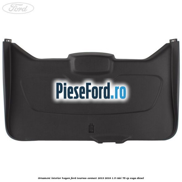 Ornament interior hayon Ford Tourneo Connect 2013-2018 1.5 TDCi 75 cp XUGA diesel