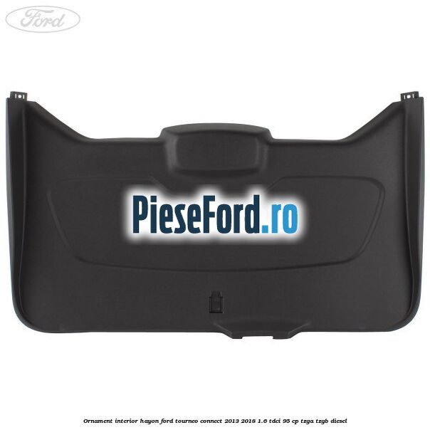 Ornament interior hayon Ford Tourneo Connect 2013-2018 1.6 TDCi 95 cp TZGA, TZGB diesel