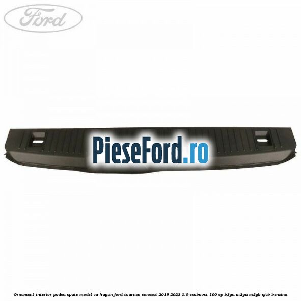 Ornament interior podea spate model cu hayon Ford Tourneo Connect 2019-2023 1.0 EcoBoost 100 cp B3GA, M2GA, M2GB, SFCB benzina