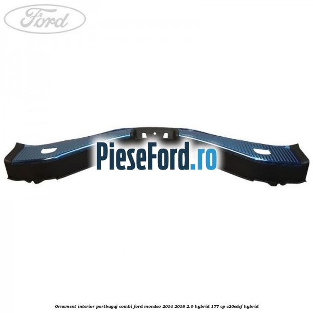 Ornament interior portbagaj combi Ford Mondeo 2014-2018 2.0 Hybrid 177 cp Ornament interior portbagaj combi Ford Mondeo 2014-2018 2.0 Hybrid 177 cp C20EDEF hybrid