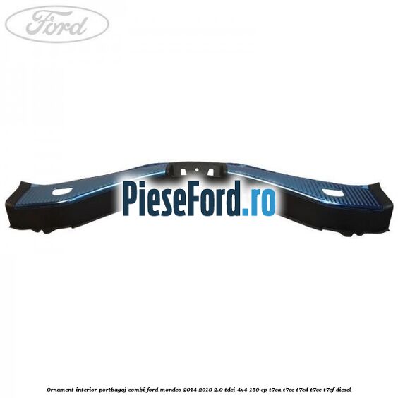 Ornament interior portbagaj combi Ford Mondeo 2014-2018 2.0 TDCi 4x4 150 cp T7CA, T7CC, T7CD, T7CE, T7CF diesel