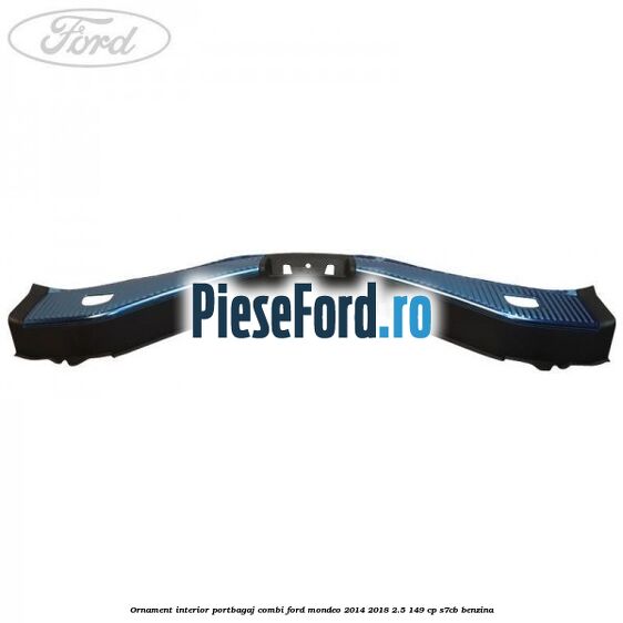 Ornament interior portbagaj combi Ford Mondeo 2014-2018 2.5 149 cp S7CB benzina
