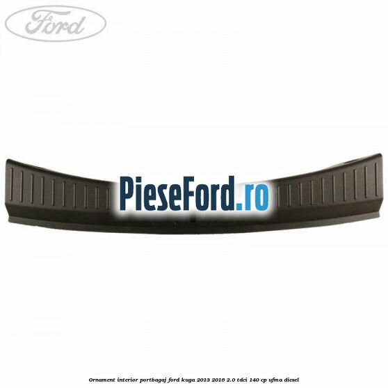 Ornament interior portbagaj Ford Kuga 2013-2016 2.0 TDCi 140 cp UFMA diesel
