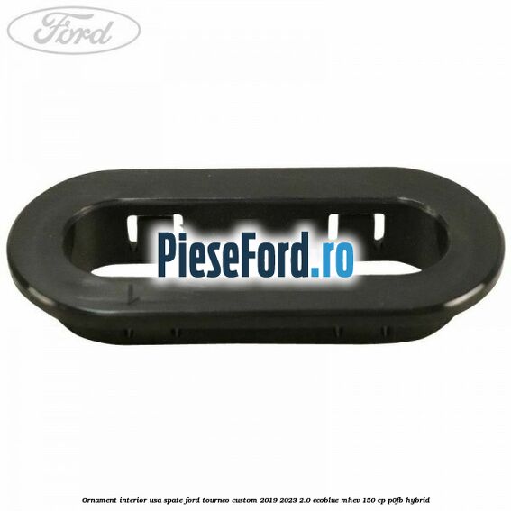 Ornament interior usa spate Ford Tourneo Custom 2019-2023 2.0 EcoBlue mHEV 150 cp P0FB Hybrid