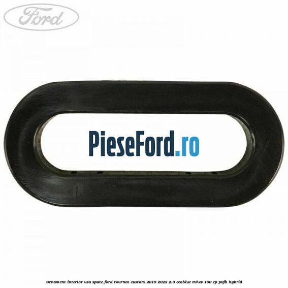 Ornament interior usa spate Ford Tourneo Custom 2019-2023 2.0 EcoBlue mHEV 150 cp P0FB Hybrid