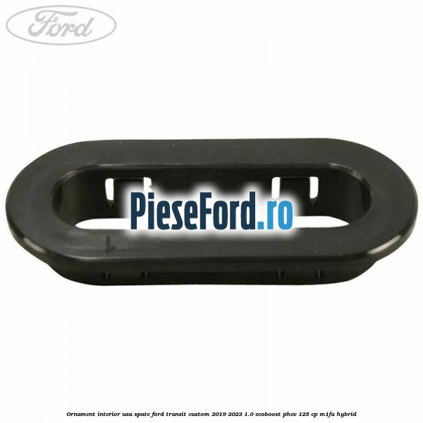 Ornament interior usa spate Ford Transit Custom 2019-2023 1.0 EcoBoost PHEV 125 cp M1FA Hybrid