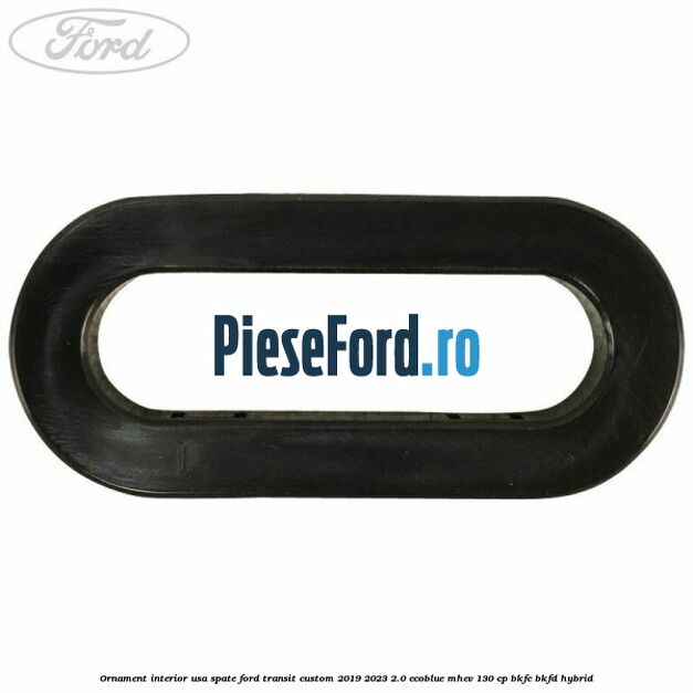 Ornament interior usa spate Ford Transit Custom 2019-2023 2.0 EcoBlue mHEV 130 cp BKFC, BKFD Hybrid
