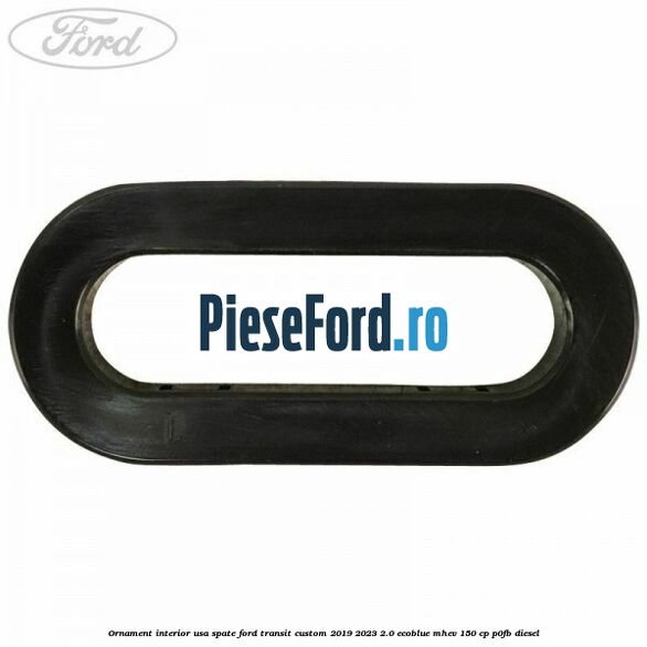Ornament interior usa spate Ford Transit Custom 2019-2023 2.0 EcoBlue mHEV 150 cp P0FB diesel