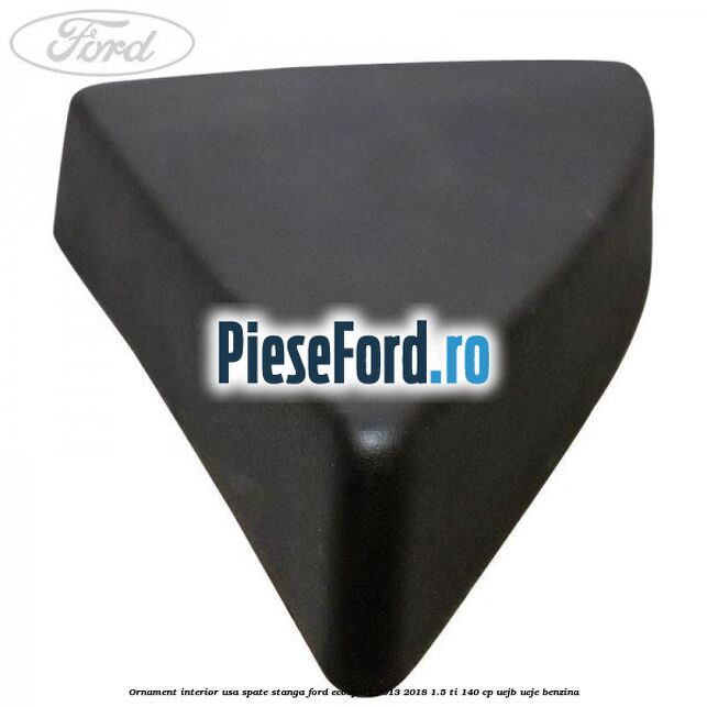 Ornament interior usa spate stanga Ford EcoSport 2013-2018 1.5 Ti 140 cp UEJB, UEJE benzina