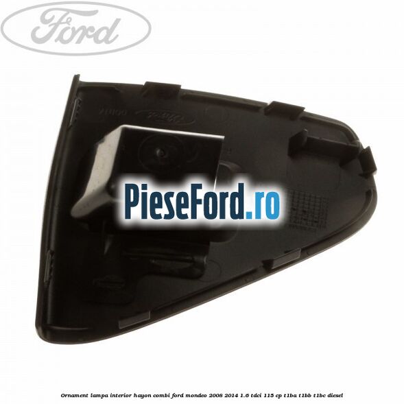 Ornament lampa interior hayon combi Ford Mondeo 2008-2014 1.6 TDCi 115 cp T1BA, T1BB, T1BC diesel