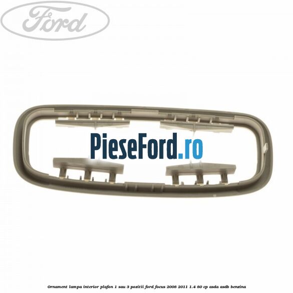 Ornament lampa interior plafon 1 sau 3 pozitii Ford Focus 2008-2011 1.4 80 cp ASDA, ASDB benzina