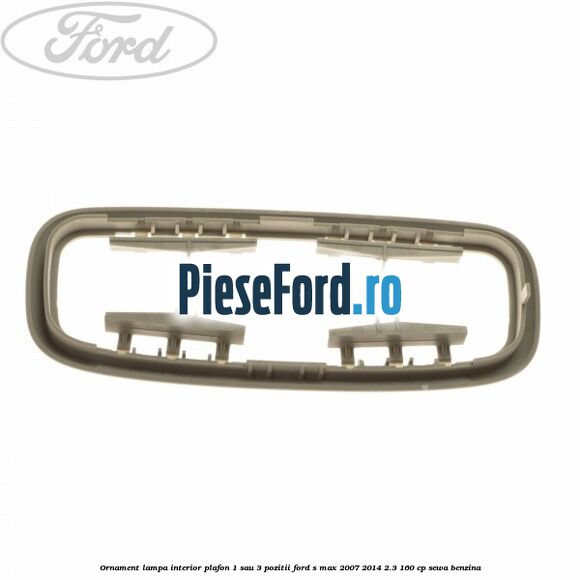 Ornament lampa interior plafon 1 sau 3 pozitii Ford S-Max 2007-2014 2.3 160 cp SEWA benzina