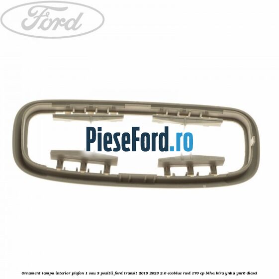 Ornament lampa interior plafon 1 sau 3 pozitii Ford Transit 2019-2023 2.0 EcoBlue RWD 170 cp BLHA, BLRA, YNHA, YNR6 diesel