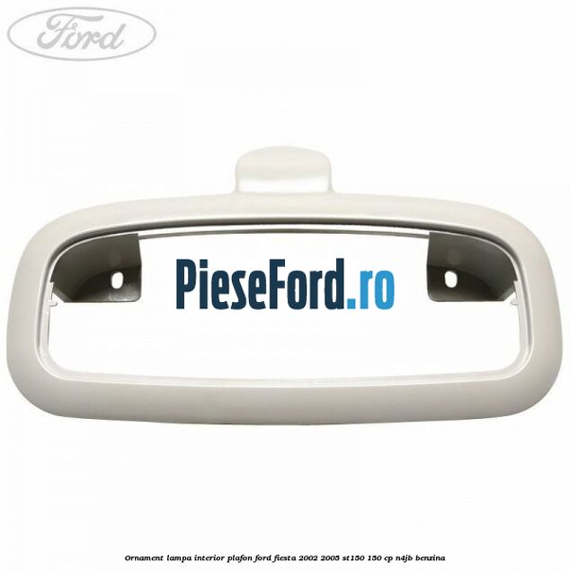 Ornament lampa interior plafon Ford Fiesta 2002-2005 ST150 150 cp N4JB benzina