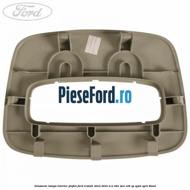 Ornament lampa interior plafon Ford Transit 2014-2018 2.2 TDCi 4x4 125 cp Ornament lampa interior plafon Ford Transit 2014-2018 2.2 TDCi 4x4 125 cp CY24, CYR5 diesel