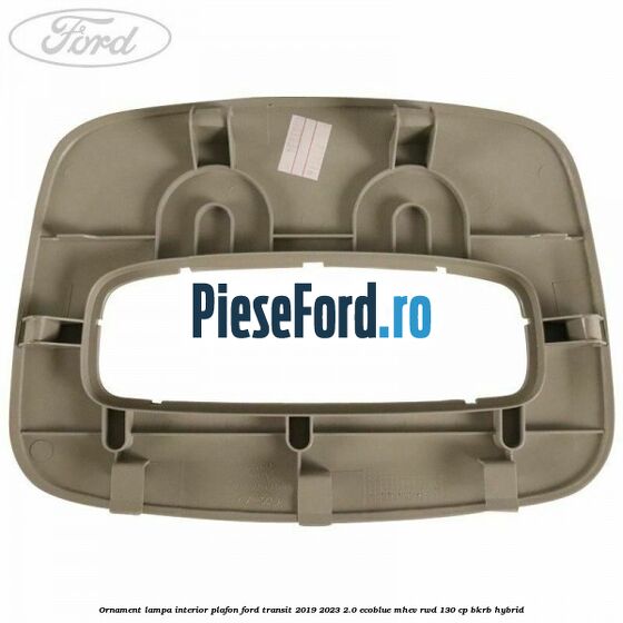 Ornament lampa interior plafon Ford Transit 2019-2023 2.0 EcoBlue mHEV RWD 130 cp BKRB Hybrid