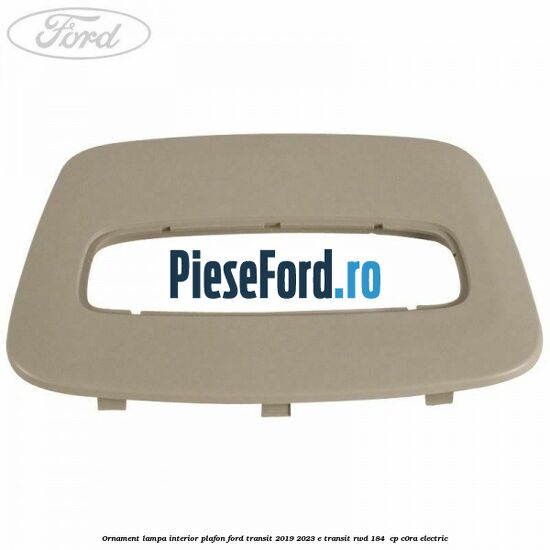Ornament lampa interior plafon Ford Transit 2019-2023 E-TRANSIT RWD 184  cp C0RA electric