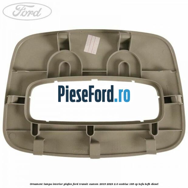 Ornament lampa interior plafon Ford Transit Custom 2019-2023 2.0 EcoBlue 185 cp BCFA, BCFB diesel