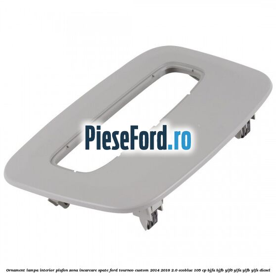 Ornament lampa interior plafon zona incarcare spate Ford Tourneo Custom 2014-2018 2.0 EcoBlue 105 cp BJFA, BJFB, YLF6, YLFA, YLFB, YLFS diesel