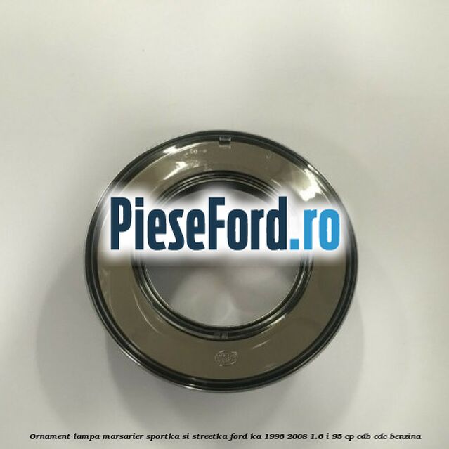 Ornament lampa marsarier SportKa si StreetKa Ford Ka 1996-2008 1.6 i 95 cp CDB, CDC benzina