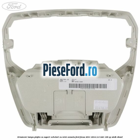 Ornament lampa plafon cu suport ochelari cu mini consola Ford Focus 2011-2014 2.0 TDCi 136 cp UKDB diesel