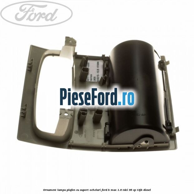 Ornament lampa plafon cu suport ochelari Ford B-Max 1.6 TDCi 95 cp T3JB diesel
