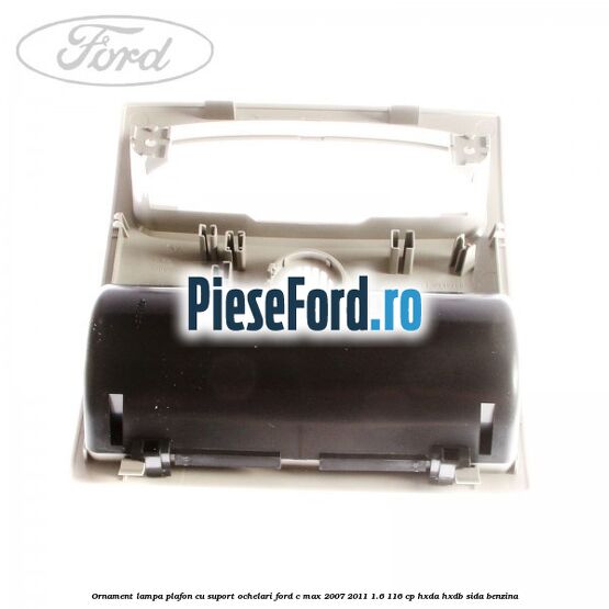 Ornament lampa plafon cu suport ochelari Ford C-Max 2007-2011 1.6 116 cp HXDA, HXDB, SIDA benzina