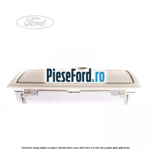 Ornament lampa plafon cu suport ochelari Ford C-Max 2007-2011 2.0 TDCi 133 cp G6DC, G6DE, G6DF diesel