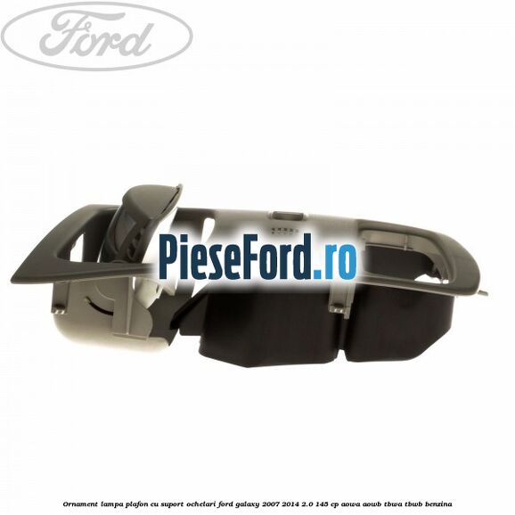 Ornament lampa plafon cu suport ochelari Ford Galaxy 2007-2014 2.0 145 cp Ornament lampa plafon cu suport ochelari Ford Galaxy 2007-2014 2.0 145 cp AOWA, AOWB, TBWA, TBWB benzina