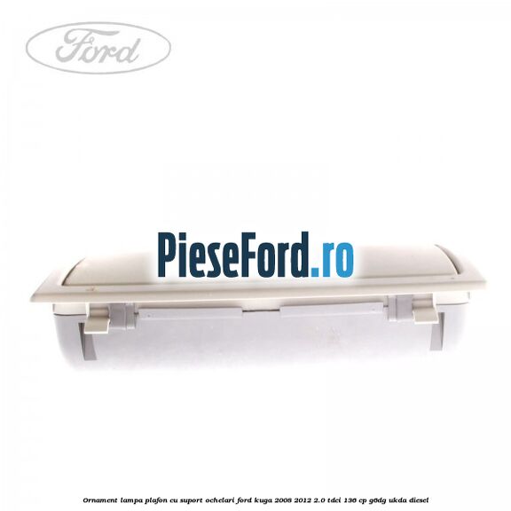 Ornament lampa plafon cu suport ochelari Ford Kuga 2008-2012 2.0 TDCi 136 cp G6DG, UKDA diesel