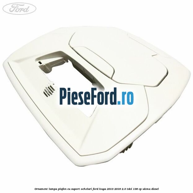 Ornament lampa plafon cu suport ochelari Ford Kuga 2013-2016 2.0 TDCi 136 cp UKMA diesel