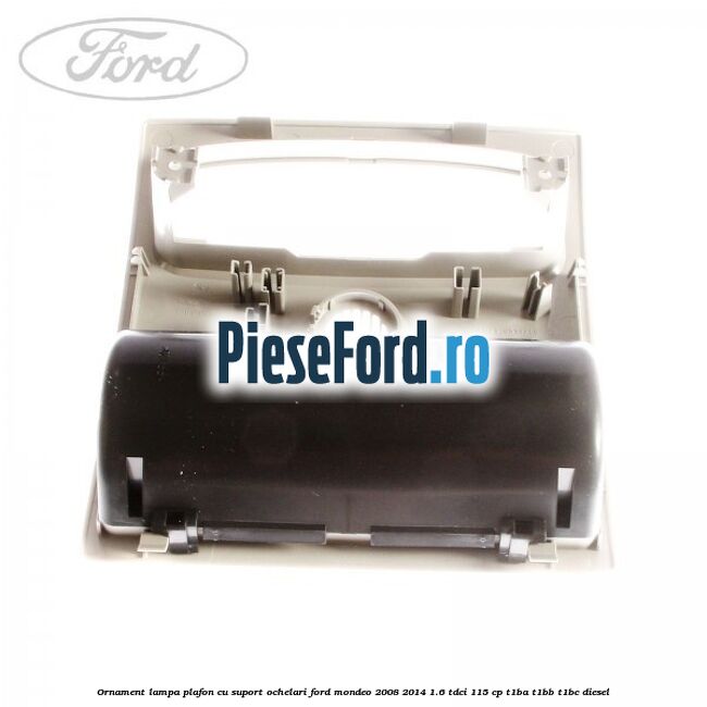 Ornament lampa plafon cu suport ochelari Ford Mondeo 2008-2014 1.6 TDCi 115 cp T1BA, T1BB, T1BC diesel