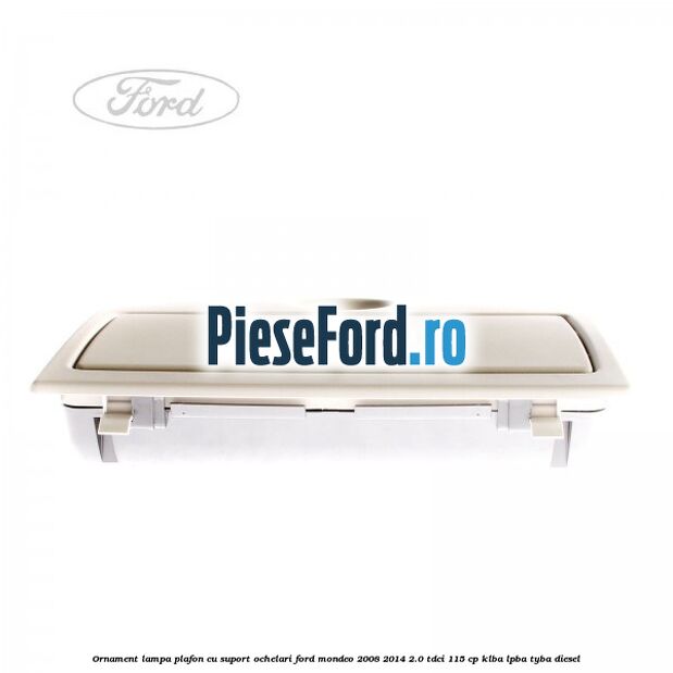 Ornament lampa plafon cu suport ochelari Ford Mondeo 2008-2014 2.0 TDCi 115 cp KLBA, LPBA, TYBA diesel