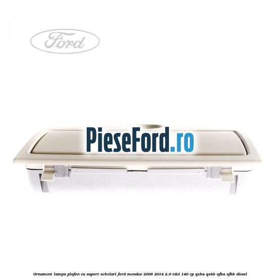 Ornament lampa plafon cu suport ochelari Ford Mondeo 2008-2014 2.0 TDCi 140 cp QXBA, QXBB, UFBA, UFBB diesel