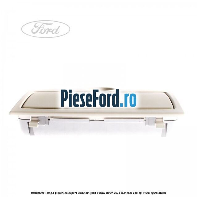 Ornament lampa plafon cu suport ochelari Ford S-Max 2007-2014 2.0 TDCi 115 cp KLWA, TYWA diesel