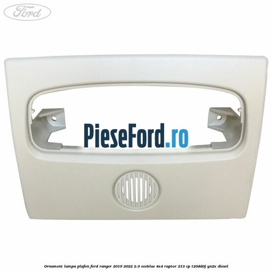 Ornament lampa plafon Ford Ranger 2019-2022 2.0 EcoBlue 4x4 Raptor 213 cp T20DD0J, YN2X diesel