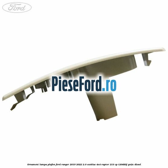Ornament lampa plafon Ford Ranger 2019-2022 2.0 EcoBlue 4x4 Raptor 213 cp T20DD0J, YN2X diesel