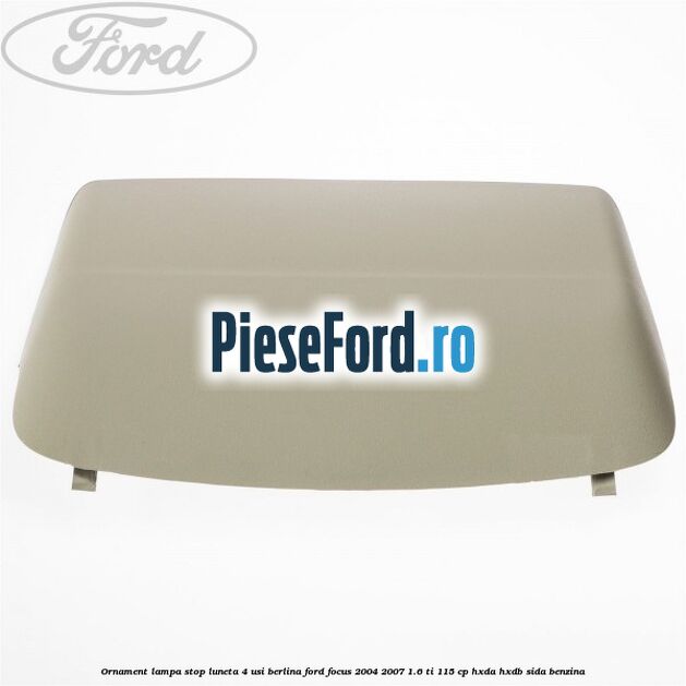 Ornament lampa stop luneta 4 usi berlina Ford Focus 2004-2007 1.6 Ti 115 cp HXDA, HXDB, SIDA benzina