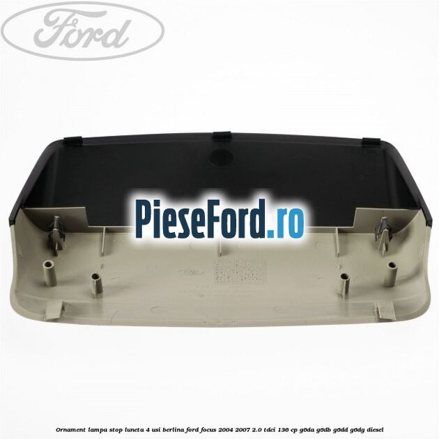 Ornament lampa stop luneta 4 usi berlina Ford Focus 2004-2007 2.0 TDCi 136 cp Ornament lampa stop luneta 4 usi berlina Ford Focus 2004-2007 2.0 TDCi 136 cp G6DA, G6DB, G6DD, G6DG diesel