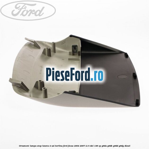 Ornament lampa stop luneta 4 usi berlina Ford Focus 2004-2007 2.0 TDCi 136 cp Ornament lampa stop luneta 4 usi berlina Ford Focus 2004-2007 2.0 TDCi 136 cp G6DA, G6DB, G6DD, G6DG diesel