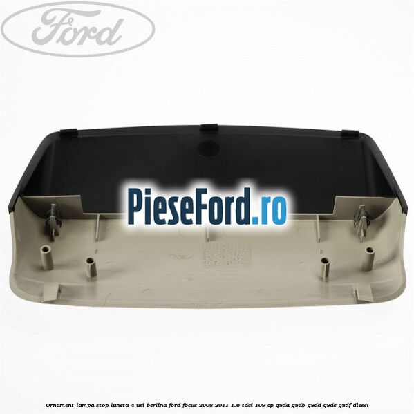 Ornament lampa stop luneta 4 usi berlina Ford Focus 2008-2011 1.6 TDCi 109 cp G8DA, G8DB, G8DD, G8DE, G8DF diesel