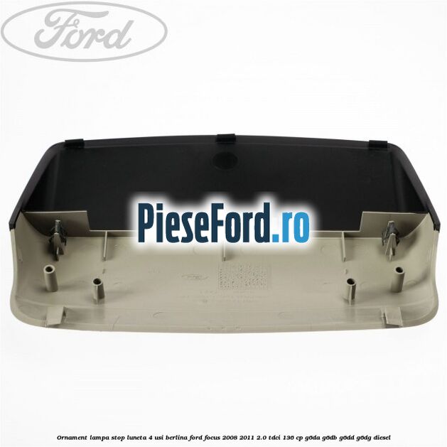 Ornament lampa stop luneta 4 usi berlina Ford Focus 2008-2011 2.0 TDCi 136 cp G6DA, G6DB, G6DD, G6DG diesel